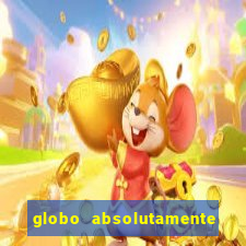 globo absolutamente tudo com